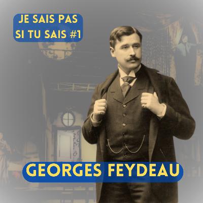 JE SAIS PAS SI TU SAIS #1 - Georges FEYDEAU