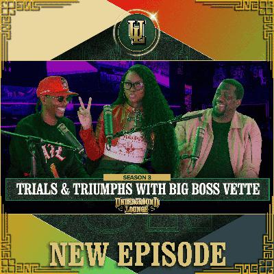 Trials & Triumphs W/ Big Boss Vette | The Underground Lounge S3 E.30