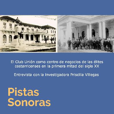 El Club Unión y las élites de la primera mitad del siglo XX con Priscilla Villegas