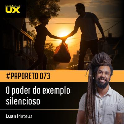 #PapoReto 073 - O poder do exemplo silencioso