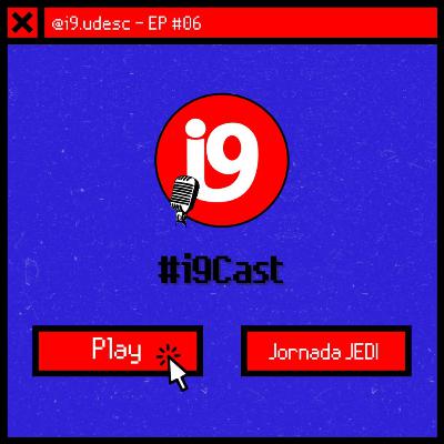 i9Cast #6 - Jornada JEDI