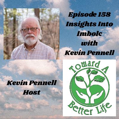 Episode 158 Insights of Imbolc with Kevin Pennell Episode 158 Insights of Imbolc with Kevin Pennell