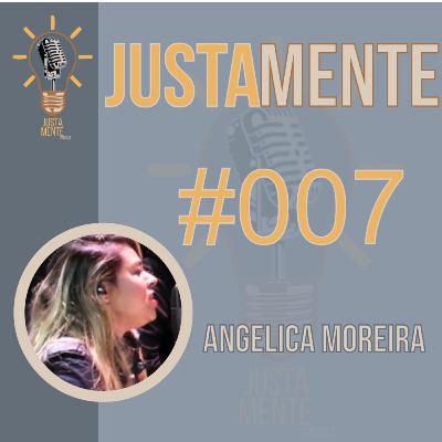 JustamentePodcast | Angelica Moreira e Wilis | #007