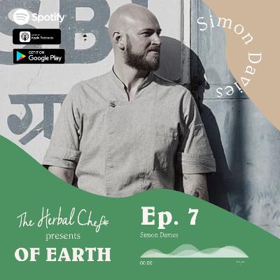 OF EARTH by The Herbal Chef | Ep.7 - Simon Davies | Chef, Founder & Creative Director