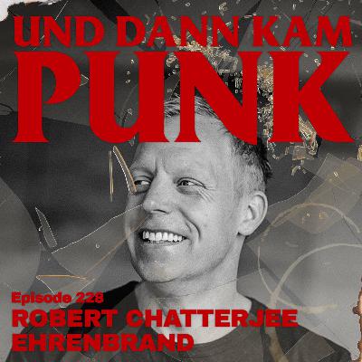 228: Robert Chatterjee Ehrenbrand (MY HERO DIED TODAY, BOYSETSFIRE, THE SAT NAM SESSIONS) - Und dann kam Punk