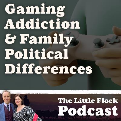 23. Gaming Addiction & Dealing With Family Political Differences 23. Gaming Addiction & Dealing With Family Political Differences