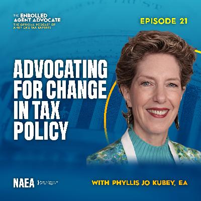 Advocating for Change in Tax Policy with Phyllis Jo Kubey, EA Advocating for Change in Tax Policy with Phyllis Jo Kubey, EA