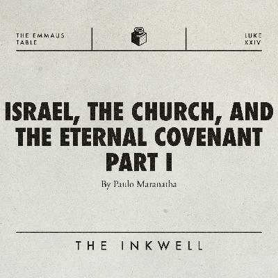 Israel, The Church, and The Eternal Covenant • Part I