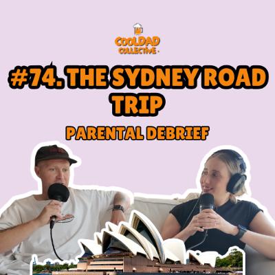 #74. The Sydney Road Trip || Parental Debrief