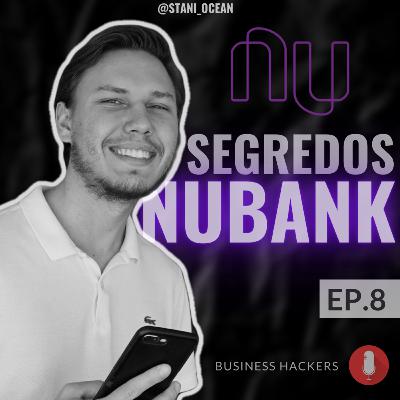 Segredos NuBank - Business Hackers Ep.8