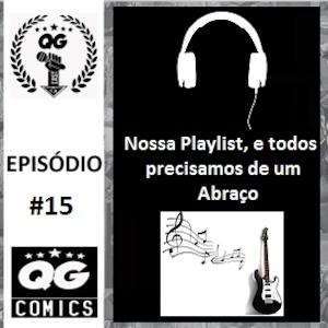 #15 QG CAST - Nossa Playlist, e todos precisamos de um Abraço #15 QG CAST - Nossa Playlist, e todos precisamos de um Abraço