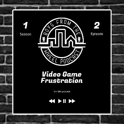Video Game Frustration