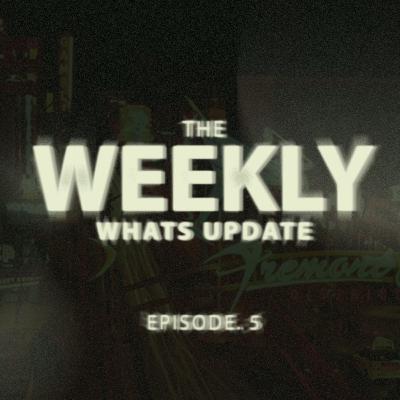 The Weekly Whats Update Ep. 5 The Weekly Whats Update Ep. 5