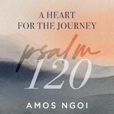 Psalm 120 | A Heart For The Journey | Amos Ngoi | FCC Online Psalm 120 | A Heart For The Journey | Amos Ngoi | FCC Online