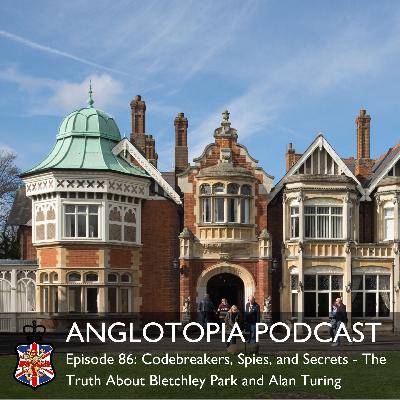 Anglotopia Podcast: Episode 86: Codebreakers, Spies, and Secrets – The Truth About Bletchley Park and Alan Turing Anglotopia Podcast: Episode 86: Codebreakers, Spies, and Secrets – The Truth About Bletchley Park and Alan Turing