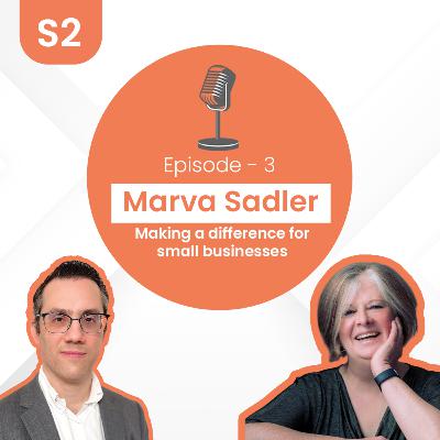 Marva Sadler - Making a difference for small businesses | S2 E3