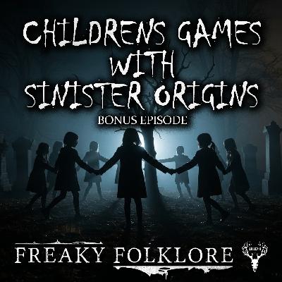 CHILDREN'S GAMES WITH SINISTER ORIGINS