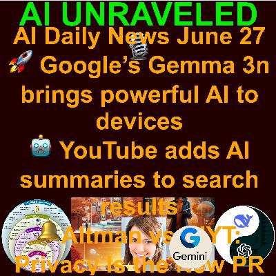 AI Daily News June 27: 🚀Google’s Gemma 3n brings powerful AI to devices 🫂 Anthropic studies Claude’s emotional support 🔔Altman vs. NYT: Privacy Is the New PR Weapon  🤖YouTube adds AI summaries to Search Results 🥊 Meta poaching OpenAI researchers AI Daily News June 27: 🚀Google’s Gemma 3n brings powerful AI to devices 🫂 Anthropic studies Claude’s emotional support 🔔Altman vs. NYT: Privacy Is the New PR Weapon  🤖YouTube adds AI summaries to Search Results 🥊 Meta poaching OpenAI researchers