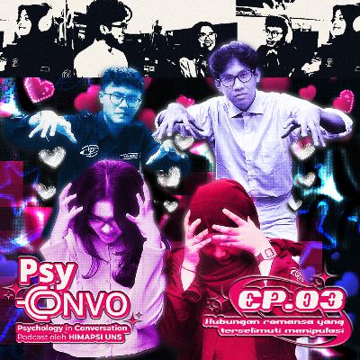 [S06] Psyconvo 03 : Hubungan Romansa yang Terselimuti Manipulasi. Ft. Samuel Odissey Adventius Sinaga & Agintha Emanuela Ginting
