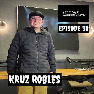 KRUZ ROBLES | LET'S TALK SNOWBOARDING EPISODE 38 KRUZ ROBLES | LET'S TALK SNOWBOARDING EPISODE 38