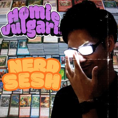 HomieVulgaris 34: Nerd Sesh HomieVulgaris 34: Nerd Sesh
