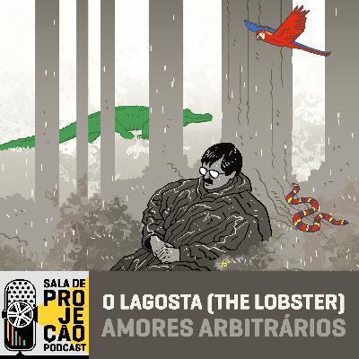 47 - O Lagosta (The Lobster) - Amores Arbitrários