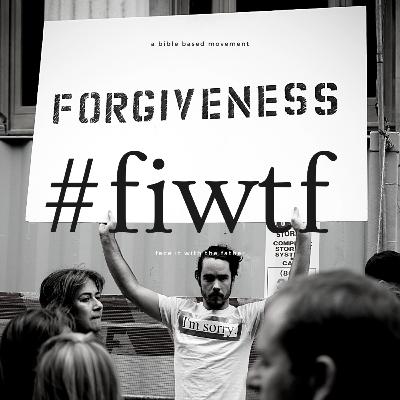 FIWTF - #14 Forgiveness