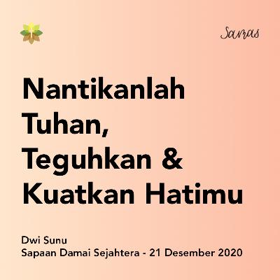 Nantikanlah Tuhan, Teguhkan & Kuatkan Hatimu