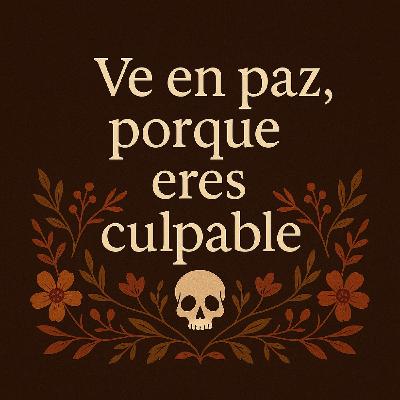 Ve en paz, porque eres culpable.
