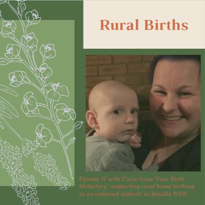 Episode 17 with Claire from 'Your Birth Midwifery', supporting rural home birthing as an endorsed midwife in Benalla NSW.