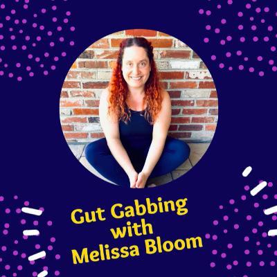 Gut Gabbing With Melissa Bloom