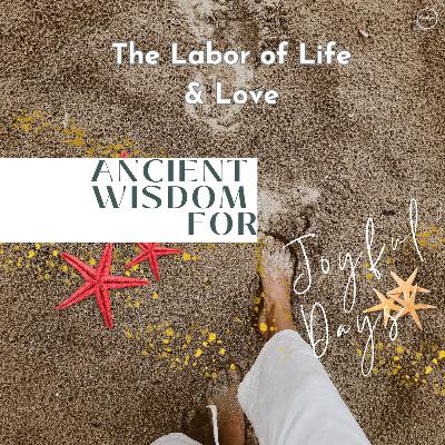 Sept 1 - Sanctuary Worship - Ancient Wisdom for Joyful Days: "The Labor of Life & Love"