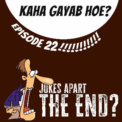 22. The End? Kaha Gayab Hoe?