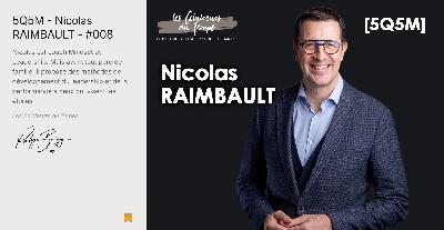 5Q5M - Nicolas RAIMBAULT - #008 5Q5M - Nicolas RAIMBAULT - #008