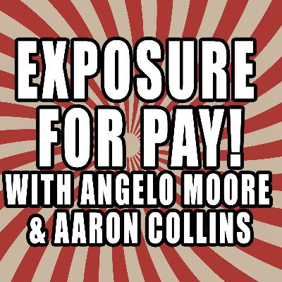 Episode 235: Exposure For Pay With Angelo Moore And Aaron Collins Episode 235: Exposure For Pay With Angelo Moore And Aaron Collins