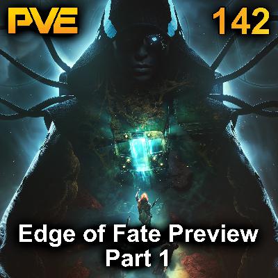 Edge of Fate Preview - Ep 142 Part 1