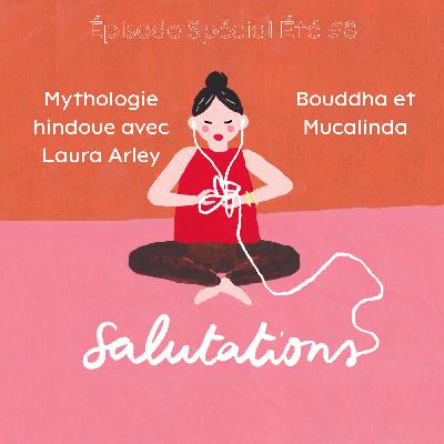Épisode Spécial Été #8 - Mythologie hindoue avec Laura Arley - Bouddha et Mucalind