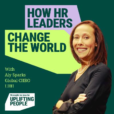 Episode 231: HR - Architects of Workforce Reinvention: Aly Sparks, Global CHRO at LHH