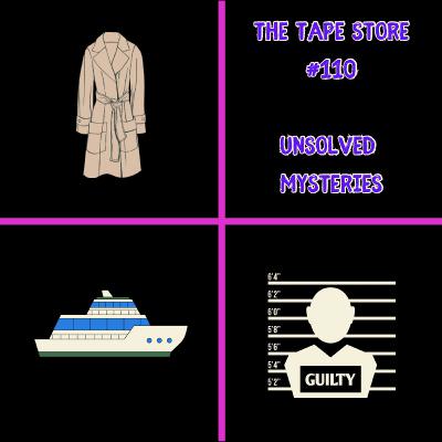 The Tape Store #110 - Unsolved Mysteries The Tape Store #110 - Unsolved Mysteries