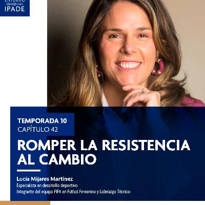 Temporada 10 | Negocios en movimiento | Romper la resistencia al cambio Temporada 10 | Negocios en movimiento | Romper la resistencia al cambio