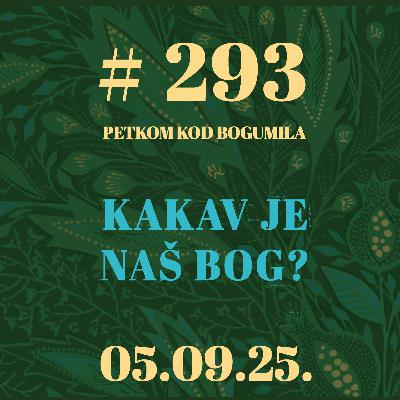 Kakav je naš Bog? | Petkom kod bogumila #293 | 5.9.2025.