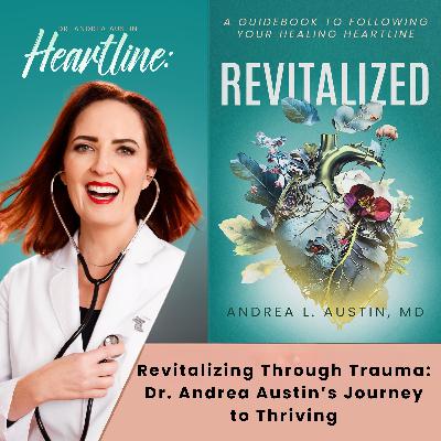 Revitalizing Through Trauma: Dr. Andrea Austin’s Journey to Thriving Revitalizing Through Trauma: Dr. Andrea Austin’s Journey to Thriving