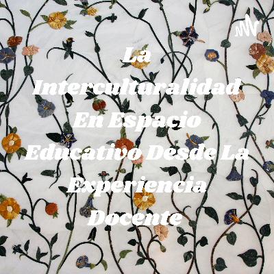 "La interculturalidad en espacio educativo desde la experiencia docente"