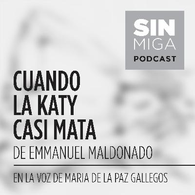 "CUANDO LA KATY CASI MATA" de Emmanuel Maldonado, en la voz de María de la Paz Gallegos