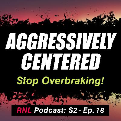 Ride Aggressively Centered! MTB Braking Secrets and Positive Self-Talk for More Flow  [RNL S2, Ep 18]