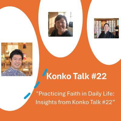 Konko Talk #22 "Practicing Faith in Daily Life: Insights from Konko Talk #22"