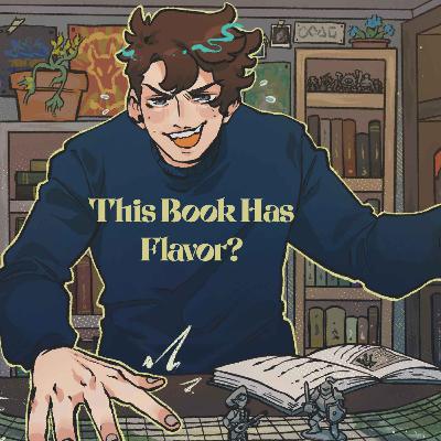 34 | Bold Takes and Bad Tempers | This Book Has Flavor?