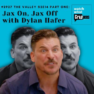 #2927 The Valley S2E14 Part One: Jax On, Jax Off with Dylan Hafer