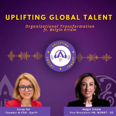 Organizational Transformation, ft. Belgin Ertam | GE - United Arab Emirates