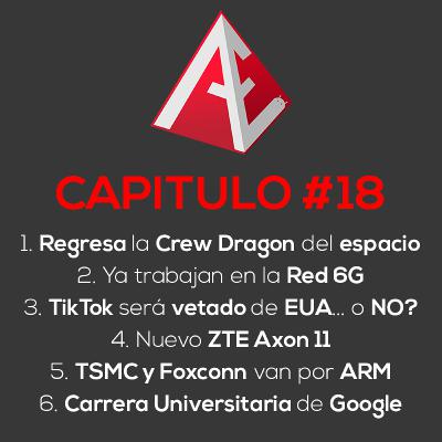 Regresa la Crew Dragon del espacio, Ya trabajan en la Red 6G, TikTok ¿Vetado o lo compran?, Nuevo ZTE Axon 11, TSMC y Foxconn quieren comprar a ARM y más! | Android Evolution Podcast Cap. 18